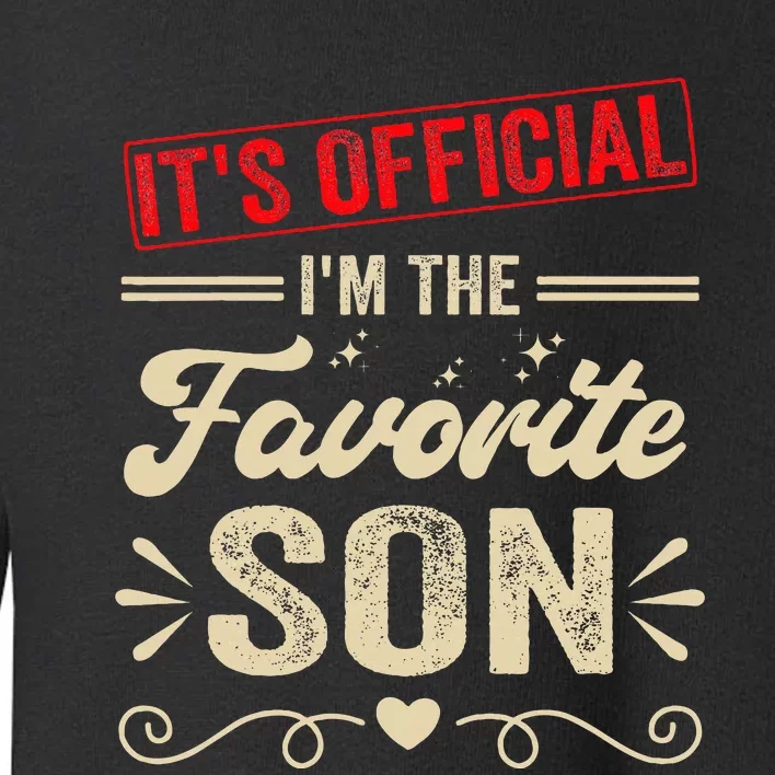 It's O.fficial I'm The Favorite Son Toddler Sweatshirt