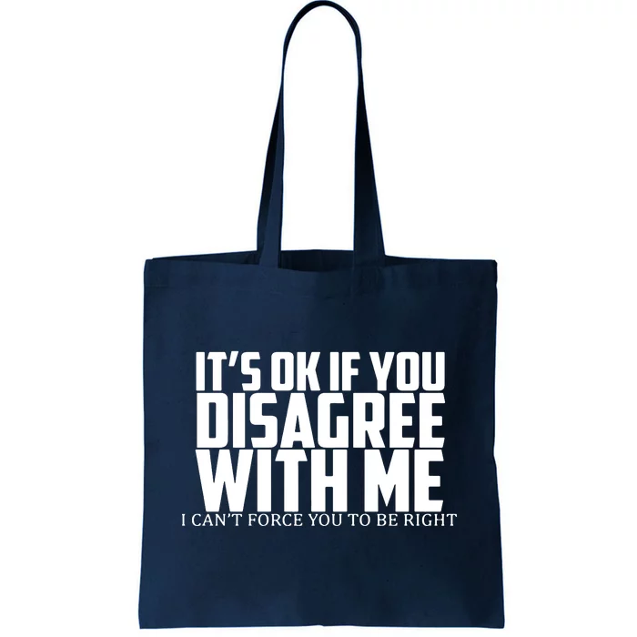 Its Oke If You Disagree With Me Tote Bag