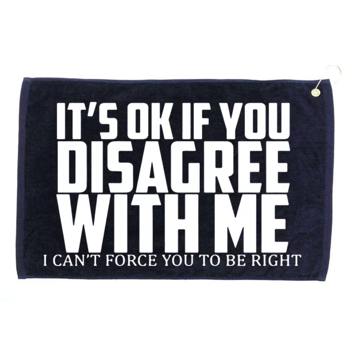 Its Oke If You Disagree With Me Grommeted Golf Towel