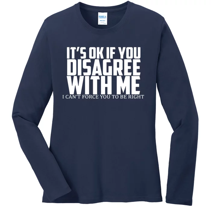 Its Oke If You Disagree With Me Ladies Long Sleeve Shirt