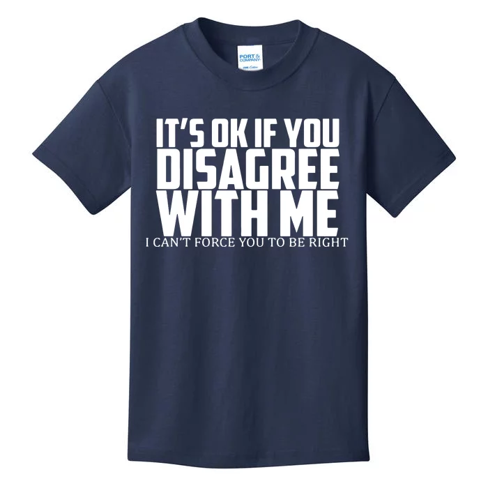 Its Oke If You Disagree With Me Kids T-Shirt