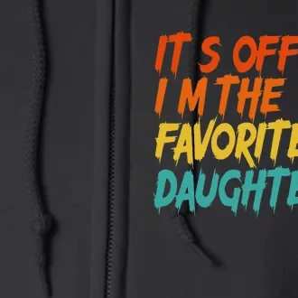 It's O.fficial I'm The Favorite Daughter Funny Family Sayings Full Zip Hoodie