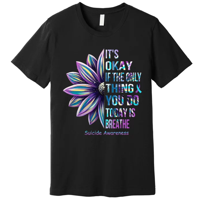 It's Okay If The Only Thing You DO Today Is Breathe Premium T-Shirt