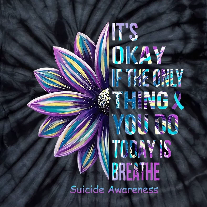 It's Okay If The Only Thing You DO Today Is Breathe Tie-Dye T-Shirt