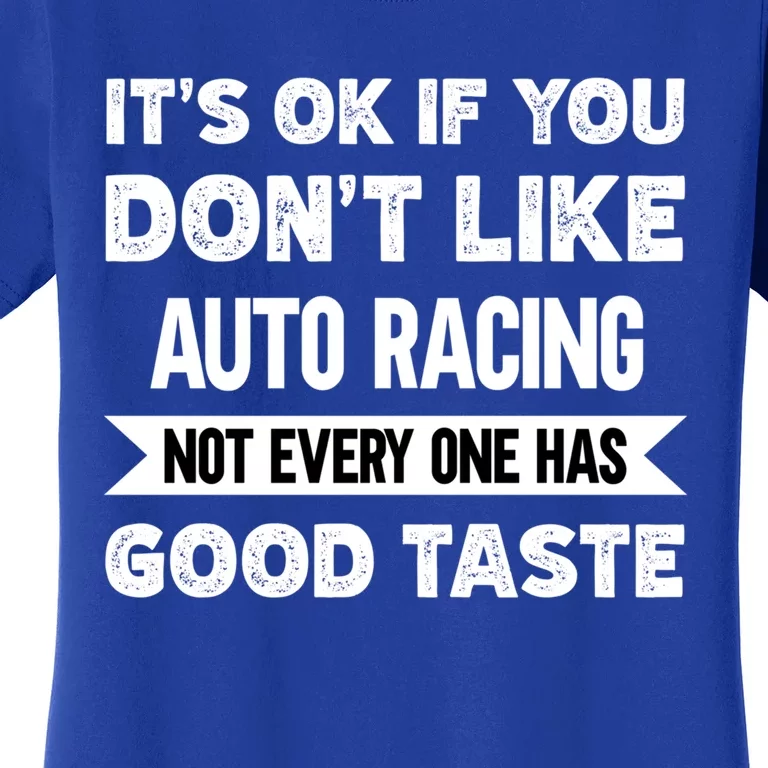 It's Ok If You Don't Like Auto Racing Good Taste Cool Gift Women's T-Shirt