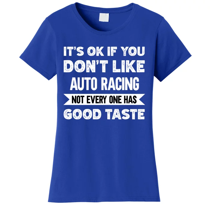 It's Ok If You Don't Like Auto Racing Good Taste Cool Gift Women's T-Shirt