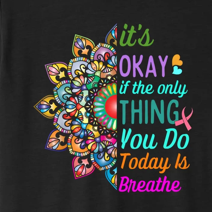 Its Okay If The Only Thing You Do Today Is Breathe ChromaSoft Performance T-Shirt