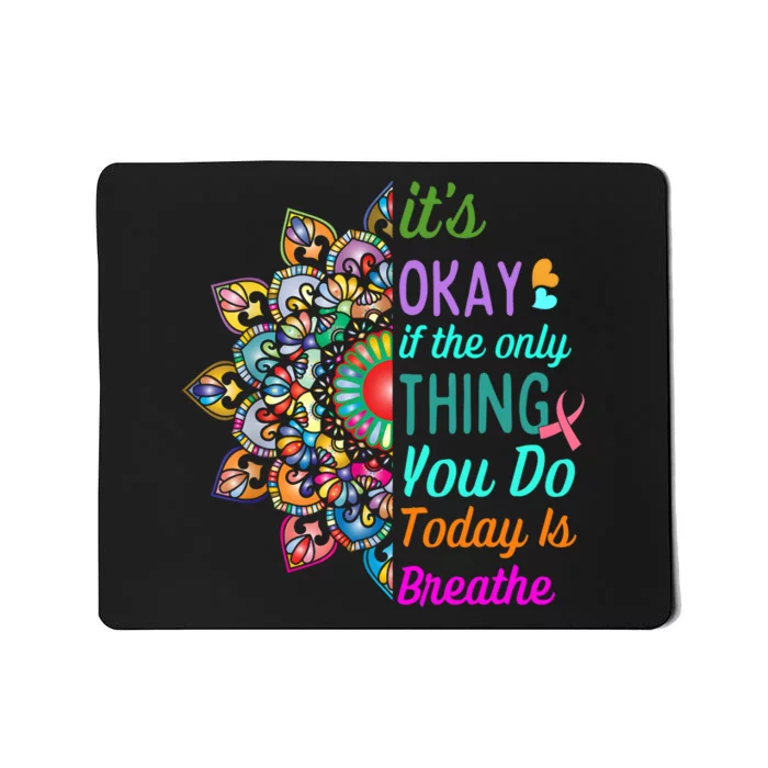 Its Okay If The Only Thing You Do Today Is Breathe Mousepad