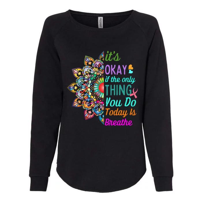 Its Okay If The Only Thing You Do Today Is Breathe Womens California Wash Sweatshirt