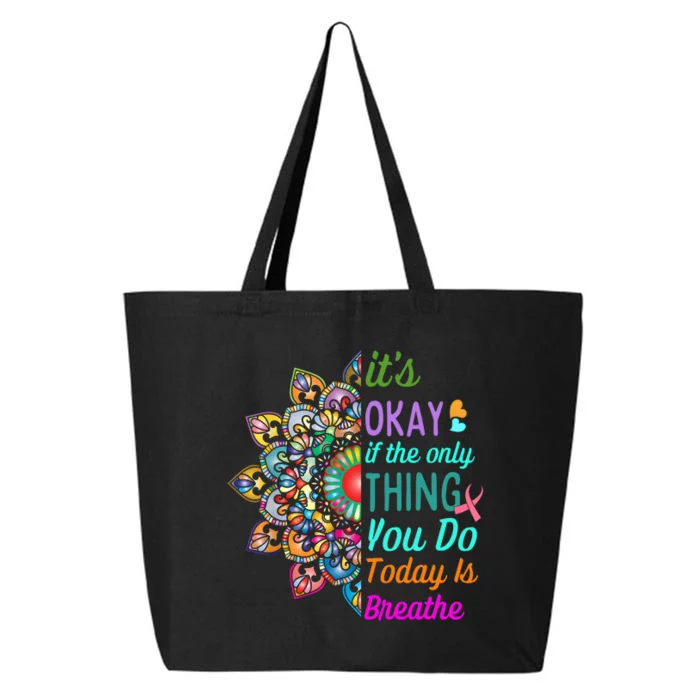 Its Okay If The Only Thing You Do Today Is Breathe 25L Jumbo Tote