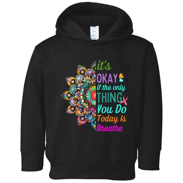 Its Okay If The Only Thing You Do Today Is Breathe Toddler Hoodie