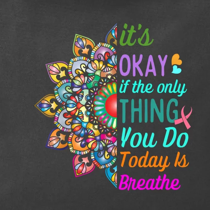 Its Okay If The Only Thing You Do Today Is Breathe Zip Tote Bag