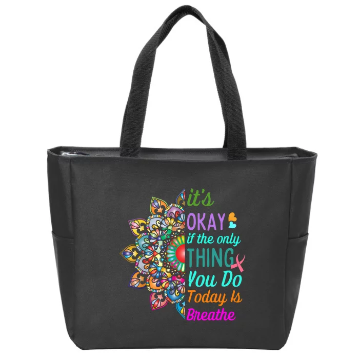 Its Okay If The Only Thing You Do Today Is Breathe Zip Tote Bag