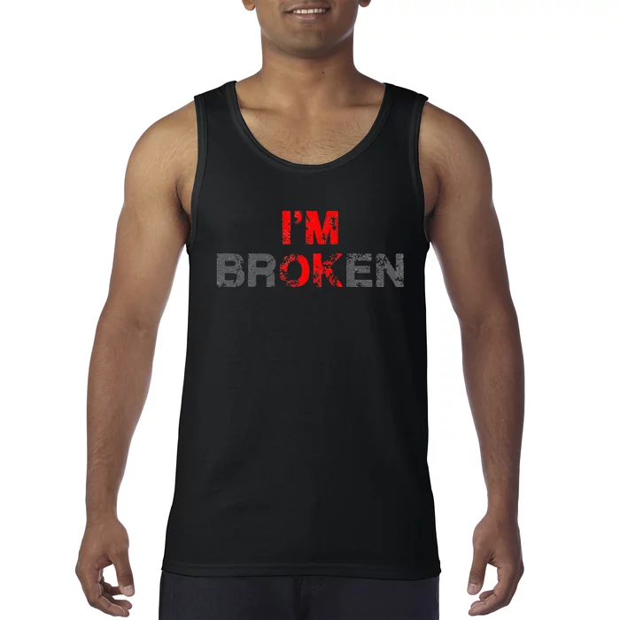 Im Ok Im Broken Invisible Illness Men Women I Am Ok Broken Tank Top