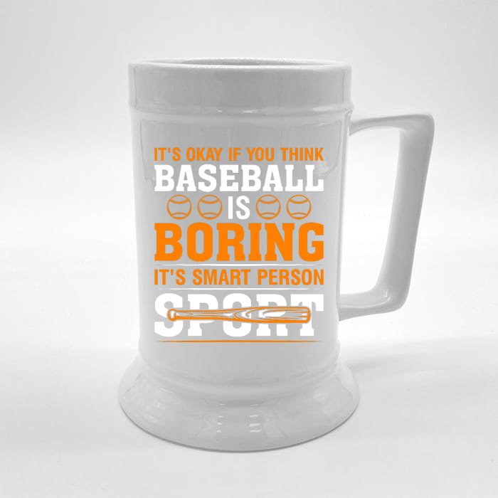 It's Okay If You Think Baseball Is Boring It's Smart Person Sport Front & Back Beer Stein