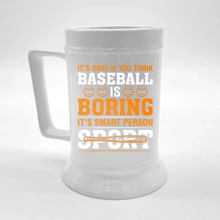 It's Okay If You Think Baseball Is Boring It's Smart Person Sport Front & Back Beer Stein