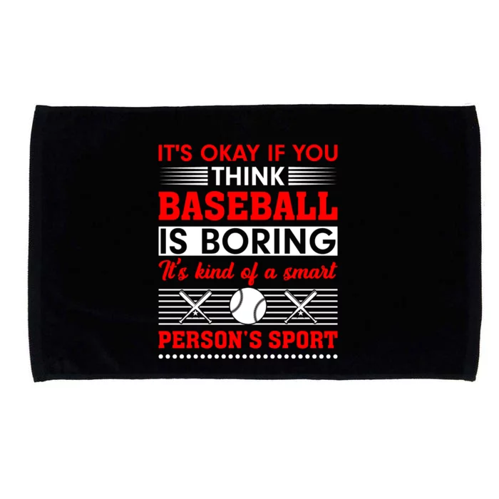 It's Okay If You Think Baseball Is Boring It's Kind Of A Smart Person's Sport Microfiber Hand Towel