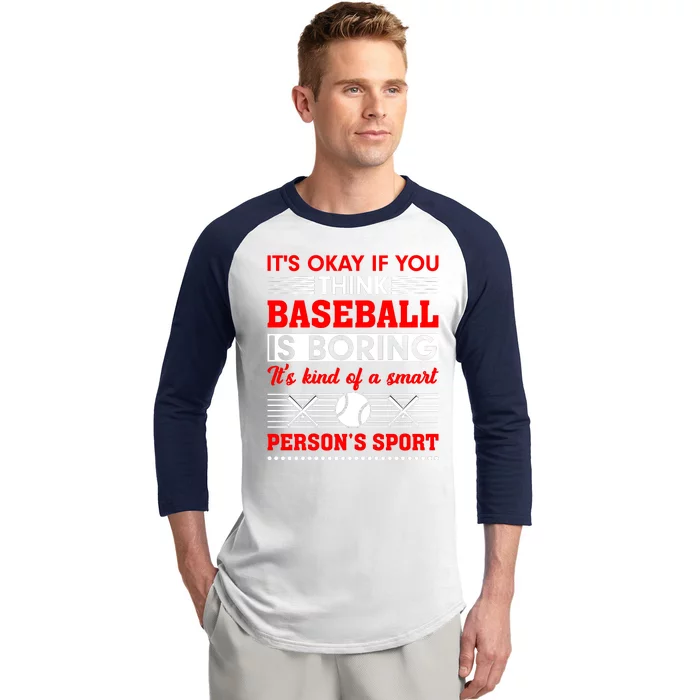 It's Okay If You Think Baseball Is Boring It's Kind Of A Smart Person's Sport Baseball Sleeve Shirt