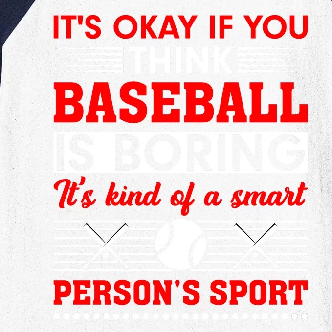 It's Okay If You Think Baseball Is Boring It's Kind Of A Smart Person's Sport Baseball Sleeve Shirt