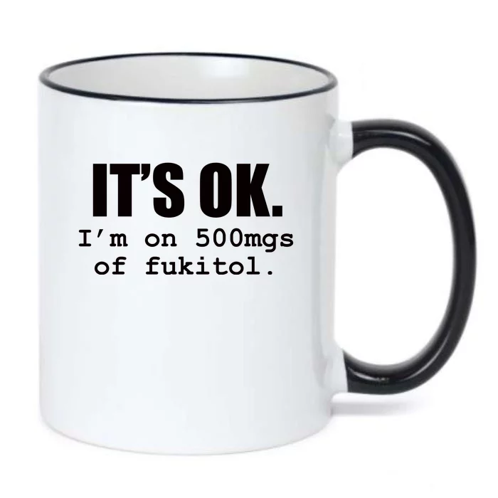 ItS Ok IM On 500mg Of Fukitol Funny Sarcasm Black Color Changing Mug