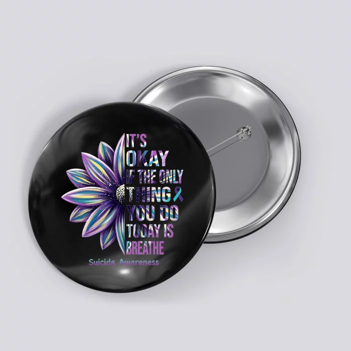 It's Okay If The Only Thing You Do Today Is Breathe Suicide Awareness Button