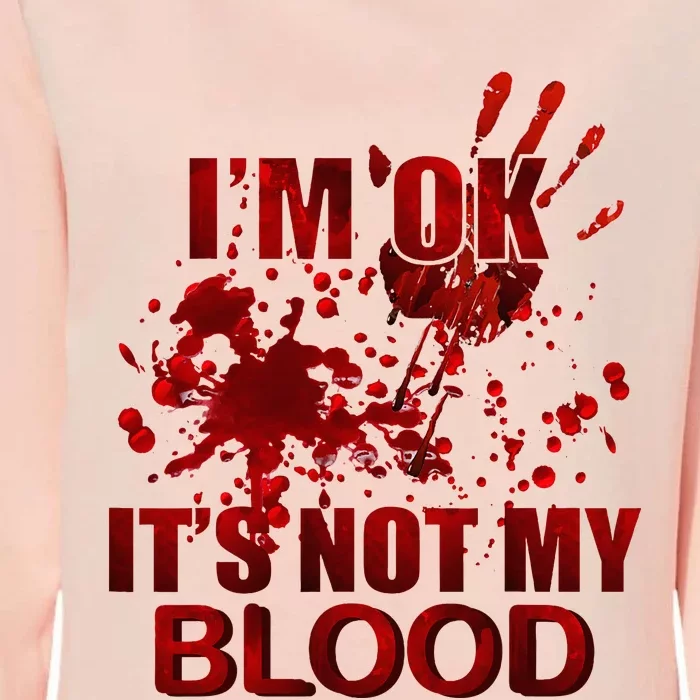 IM Ok ItS Not My Blood Womens California Wash Sweatshirt