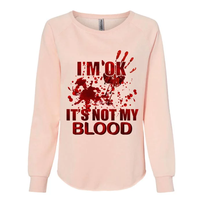 IM Ok ItS Not My Blood Womens California Wash Sweatshirt