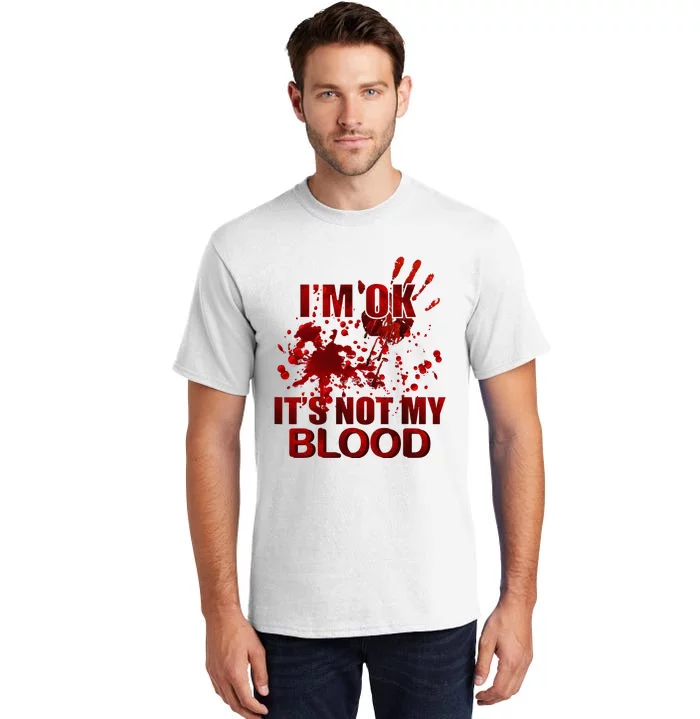 IM Ok ItS Not My Blood Tall T-Shirt