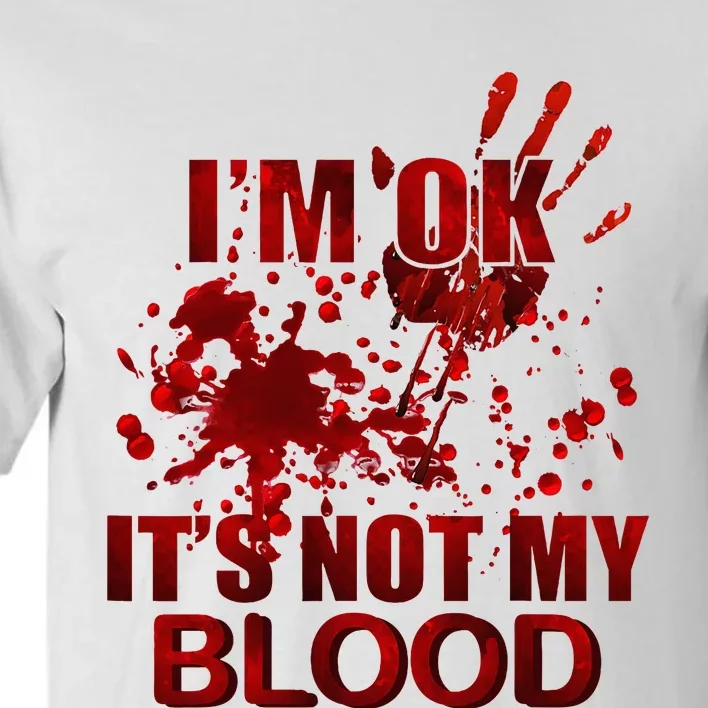 IM Ok ItS Not My Blood Tall T-Shirt