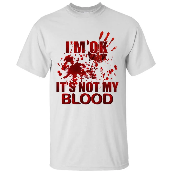 IM Ok ItS Not My Blood Tall T-Shirt