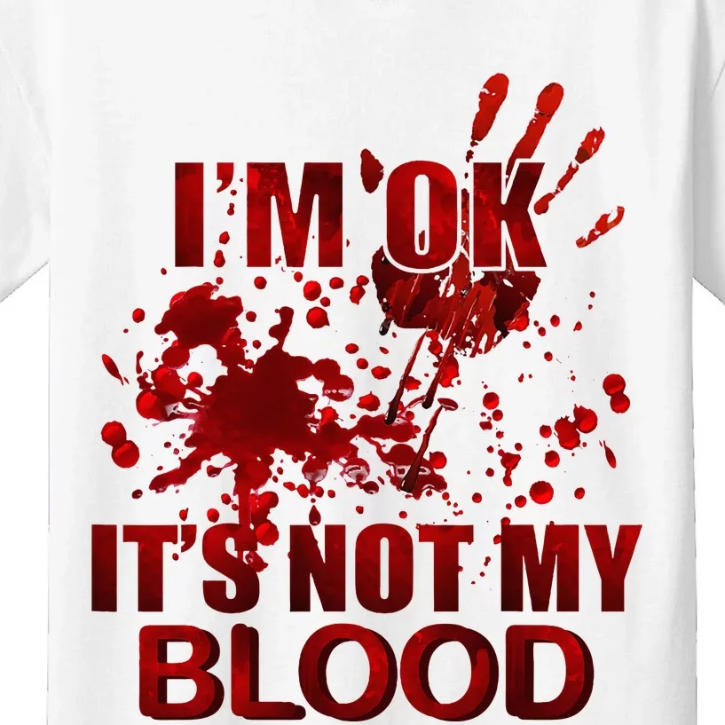 IM Ok ItS Not My Blood Kids T-Shirt