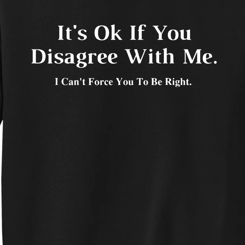 ItS Ok If You Disagree With Me Humour Fun Sweatshirt