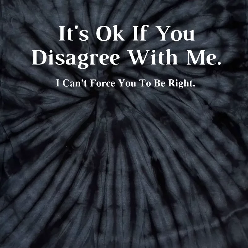 ItS Ok If You Disagree With Me Humour Fun Tie-Dye T-Shirt