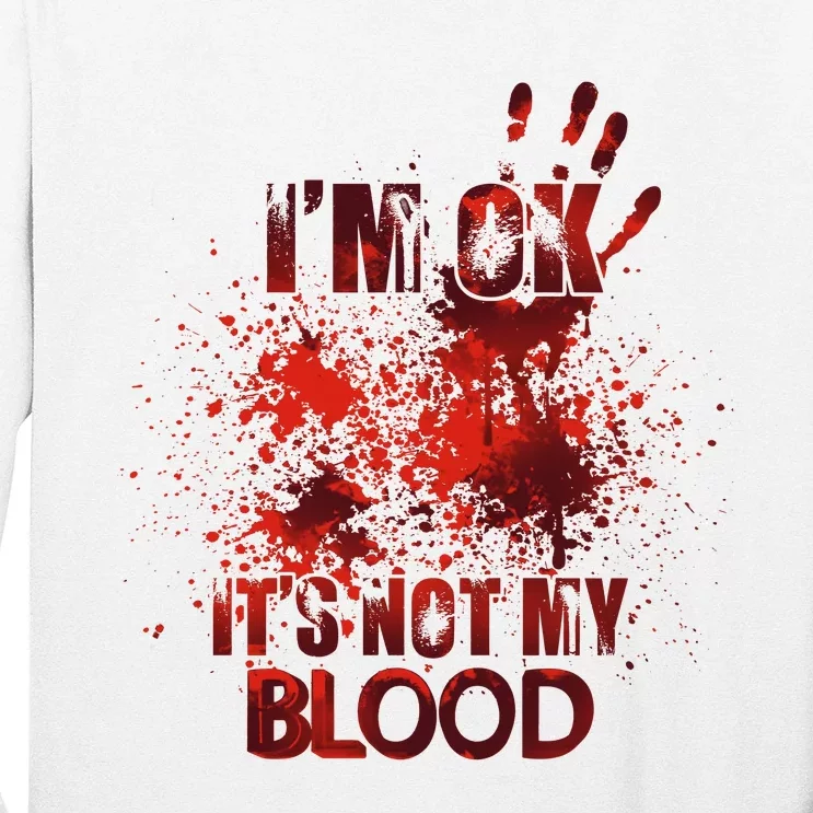 Im Ok Its Not My Blood Halloween Spooky Horror Long Sleeve Shirt