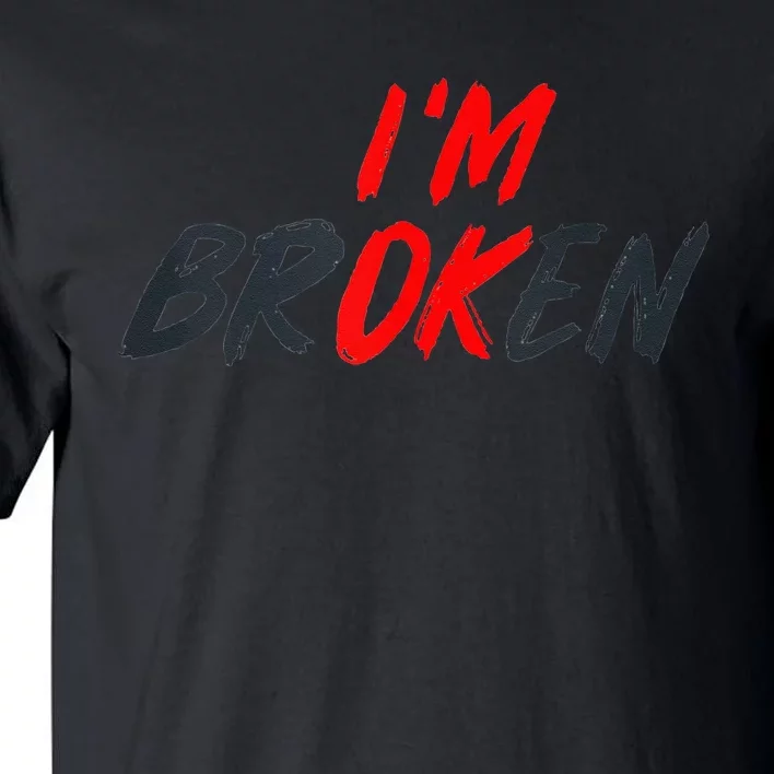 I'm Ok I'm Broken Invisible Illness   Mental Aware Tall T-Shirt