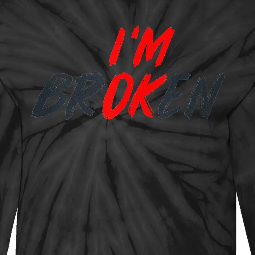 I'm Ok I'm Broken Invisible Illness   Mental Aware Tie-Dye Long Sleeve Shirt