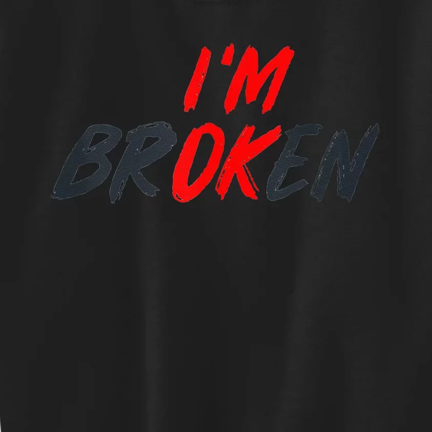 I'm Ok I'm Broken Invisible Illness   Mental Aware Kids Sweatshirt