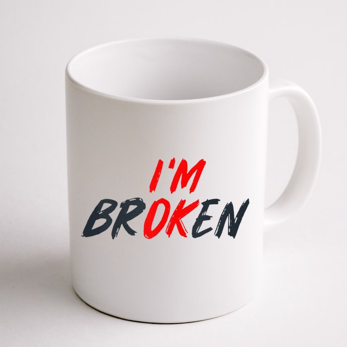 I'm Ok I'm Broken Invisible Illness   Mental Aware Front & Back Coffee Mug