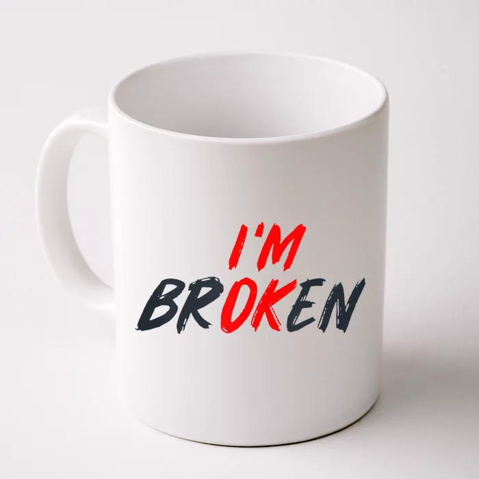 I'm Ok I'm Broken Invisible Illness   Mental Aware Front & Back Coffee Mug