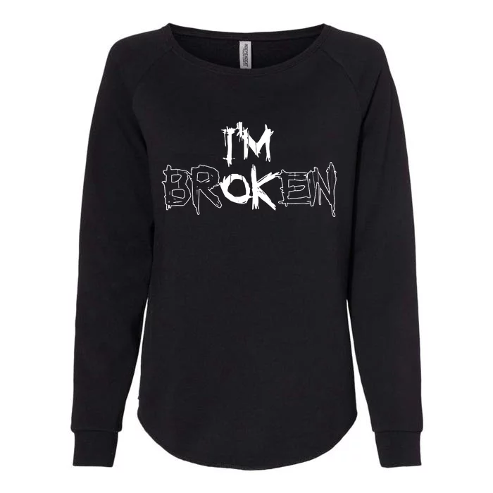 IM Ok IM Broken Invisible Illness Womens California Wash Sweatshirt