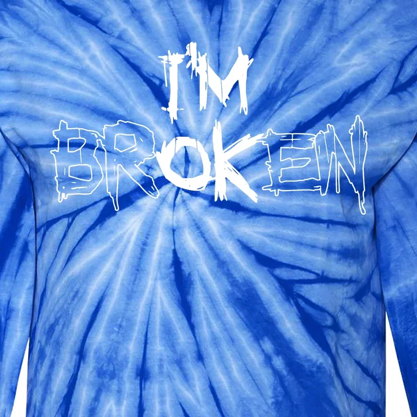 IM Ok IM Broken Invisible Illness Tie-Dye Long Sleeve Shirt