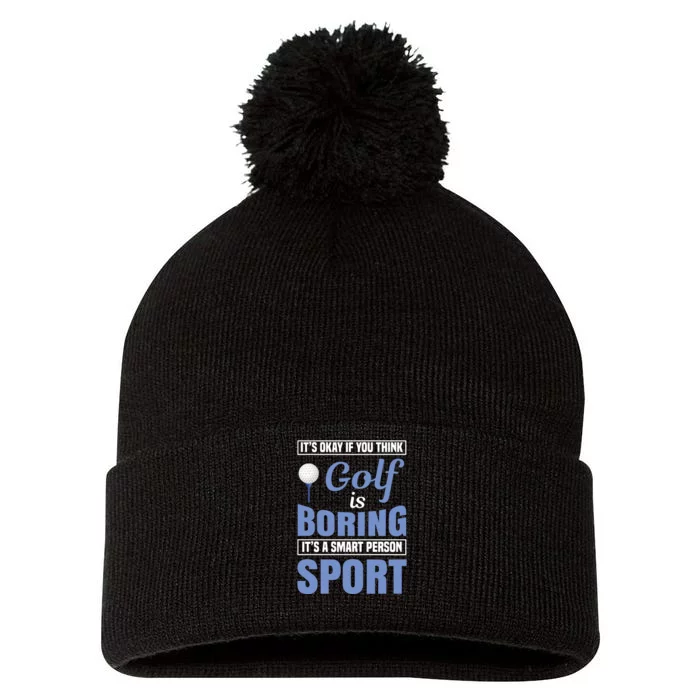 It's Okay If You Think Golf Is Boring Pom Pom 12in Knit Beanie