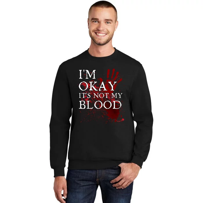 Im Okay Its Not My Blood Funny Horror Style Halloween Sweatshirt