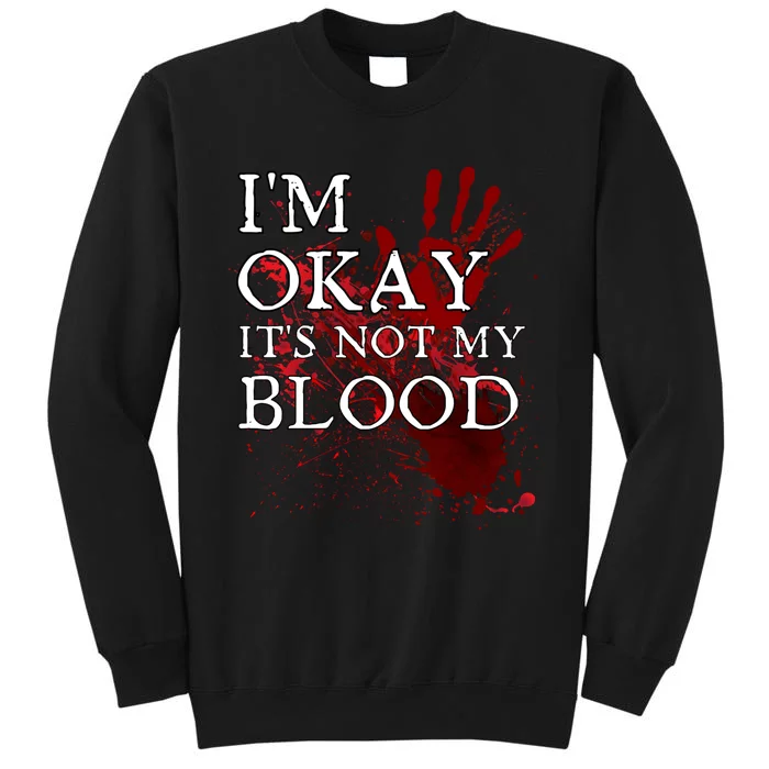 Im Okay Its Not My Blood Funny Horror Style Halloween Sweatshirt