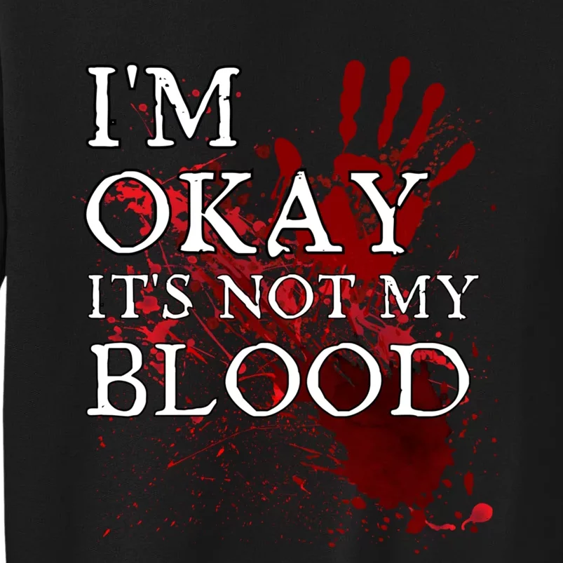 Im Okay Its Not My Blood Funny Horror Style Halloween Tall Sweatshirt