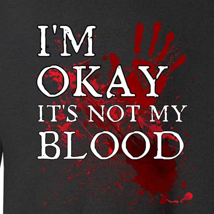 Im Okay Its Not My Blood Funny Horror Style Halloween Toddler Sweatshirt