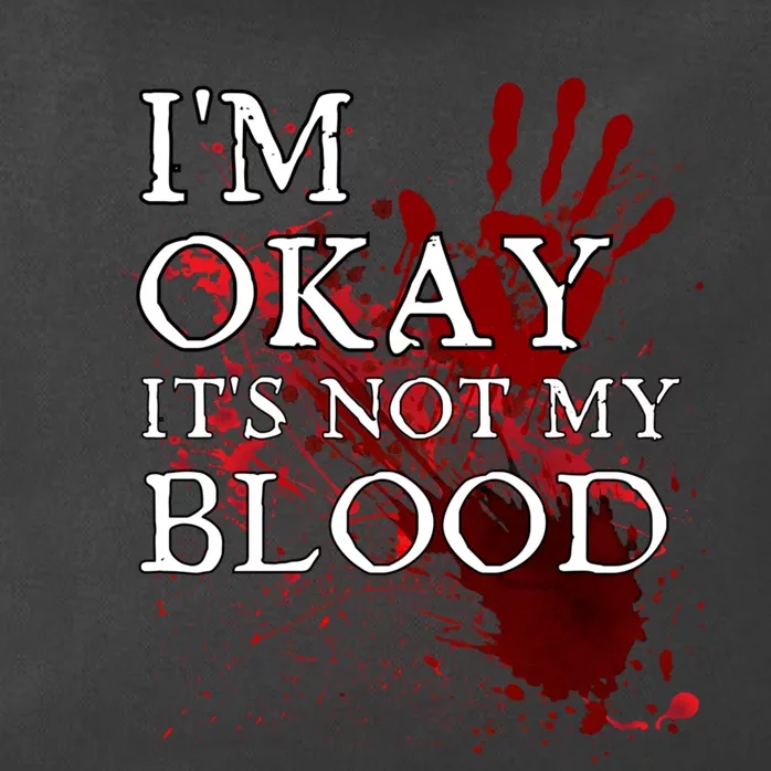 Im Okay Its Not My Blood Funny Horror Style Halloween Zip Tote Bag