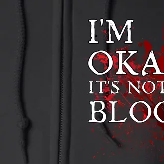 Im Okay Its Not My Blood Funny Horror Style Halloween Full Zip Hoodie