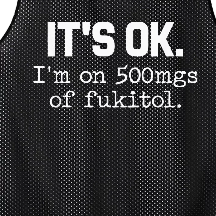 ItS Ok IM On 500mg Of Fukitol Funny Sarcasm Mesh Reversible Basketball Jersey Tank