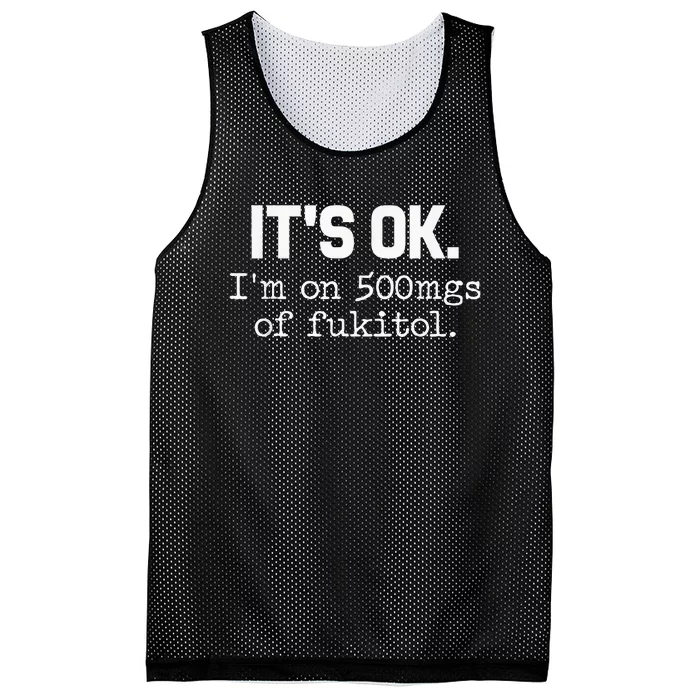 ItS Ok IM On 500mg Of Fukitol Funny Sarcasm Mesh Reversible Basketball Jersey Tank